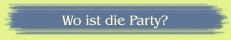 Wo ist die Party?